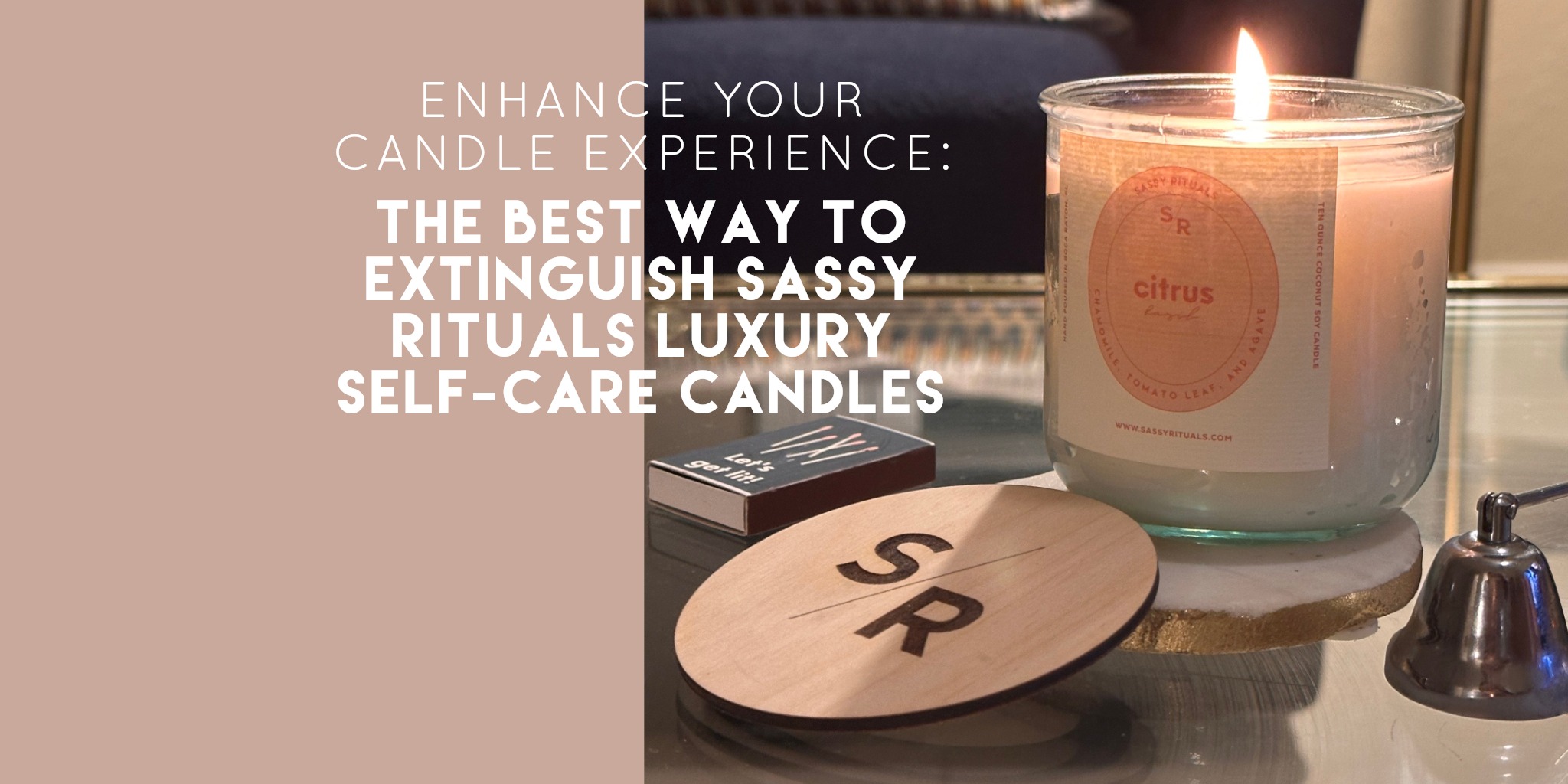 How to Extinguish Your Sassy Rituals Candles (Safely and Properly)